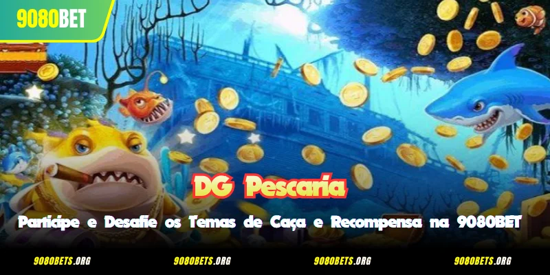 DG Pescaria - Participe e Desafie os Temas de Caça e Recompensa na 9080BET