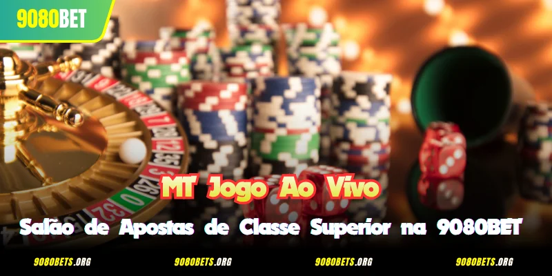 MT Jogo Ao Vivo - Salão de Apostas de Classe Superior na 9080BET