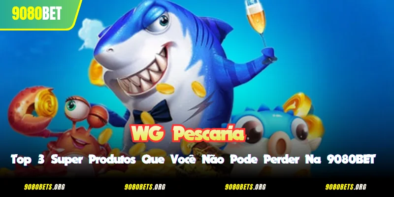 WG Pescaria - Top 3 Super Produtos Que Você Não Pode Perder Na 9080BET