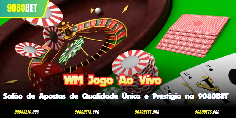 WM Jogo Ao Vivo - Salão de Apostas de Qualidade Única e Prestígio na 9080BET